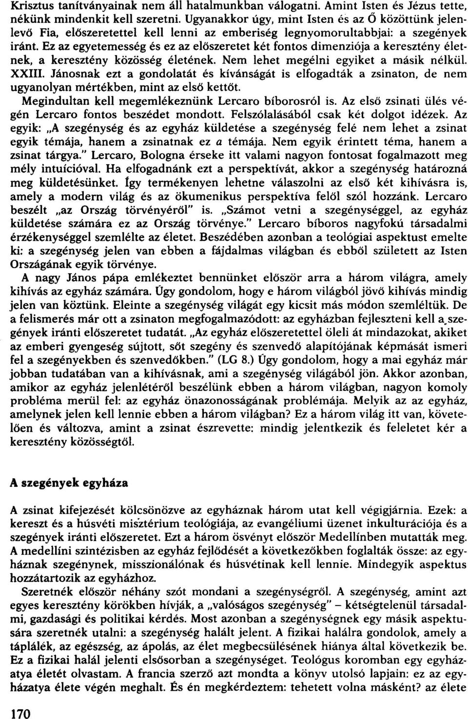 Ez az egyetemesség és ez az előszeretet két fontos dimenziója a keresztény életnek, a keresztény közösség életének. Nem lehet megélni egyiket a másik nélkül. XXIII.
