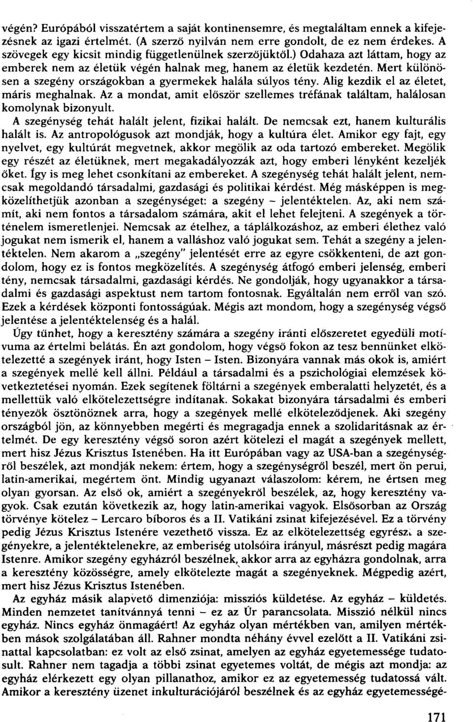 Mert kűlönösen a szegény országokban a gyermekek halála súlyos tény. Alig kezdik el az életet, máris meghalnak. Az a mondat, amit először szellemes tréfának találtam, halálosan komolynak bizonyult.