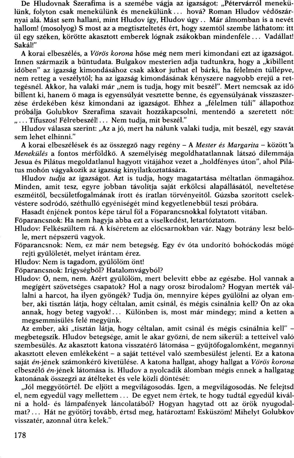 (mosolyog) S most az a megtiszteltetés ért, hogy szemtől szembe láthatom: itt ül egy széken, körötte akasztott emberek lógnak zsákokban mindenféle.., Vadállat! Sakál!