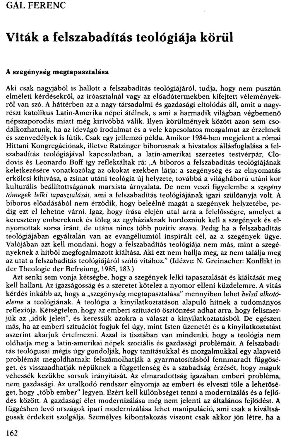 A háttérben az a nagy társadalmi és gazdasági eltolódás áll, amit a nagyrészt katolikus Latin-Amerika népei átélnek, s ami a harmadik világban végbemenő népszaporodás miatt még kirívóbbá válik.