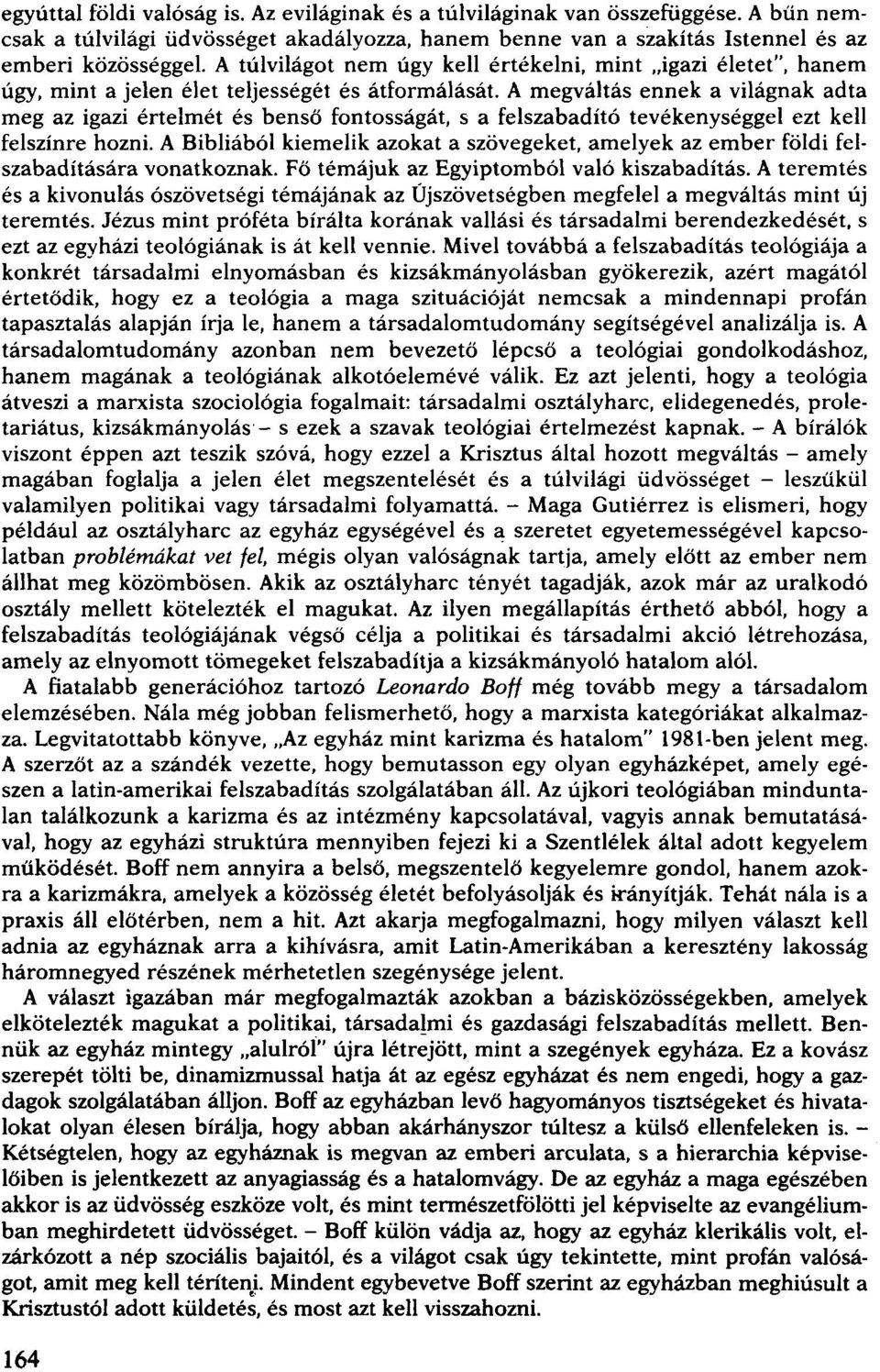 A megváltás ennek a világnak adta meg az igazi értelmét és benső fontosságát, s a felszabadító tevékenységgel ezt kell felszínre hozni.