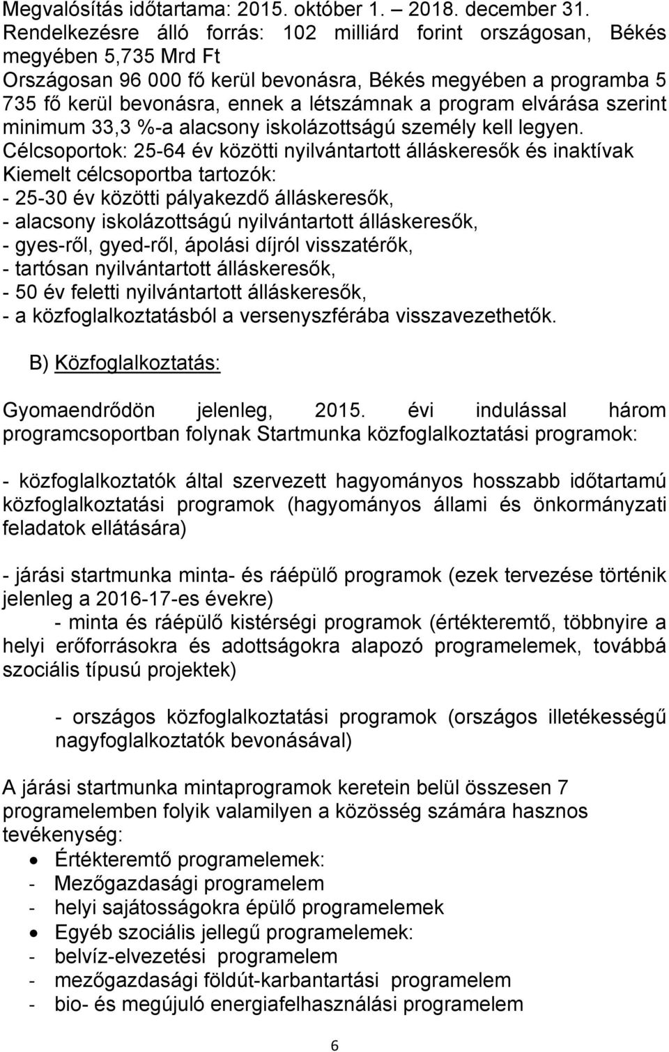 program elvárása szerint minimum 33,3 %-a alacsony iskolázottságú személy kell legyen.