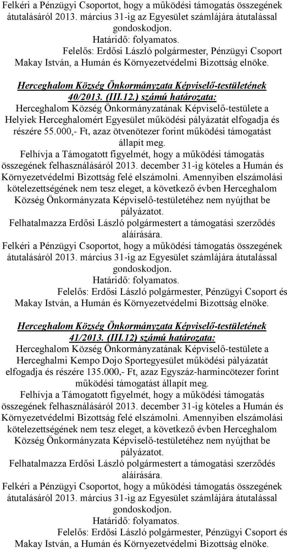 000,- Ft, azaz ötvenötezer forint működési támogatást állapít meg. Felelős: Erdősi László polgármester, Pénzügyi Csoport és 41/2013.