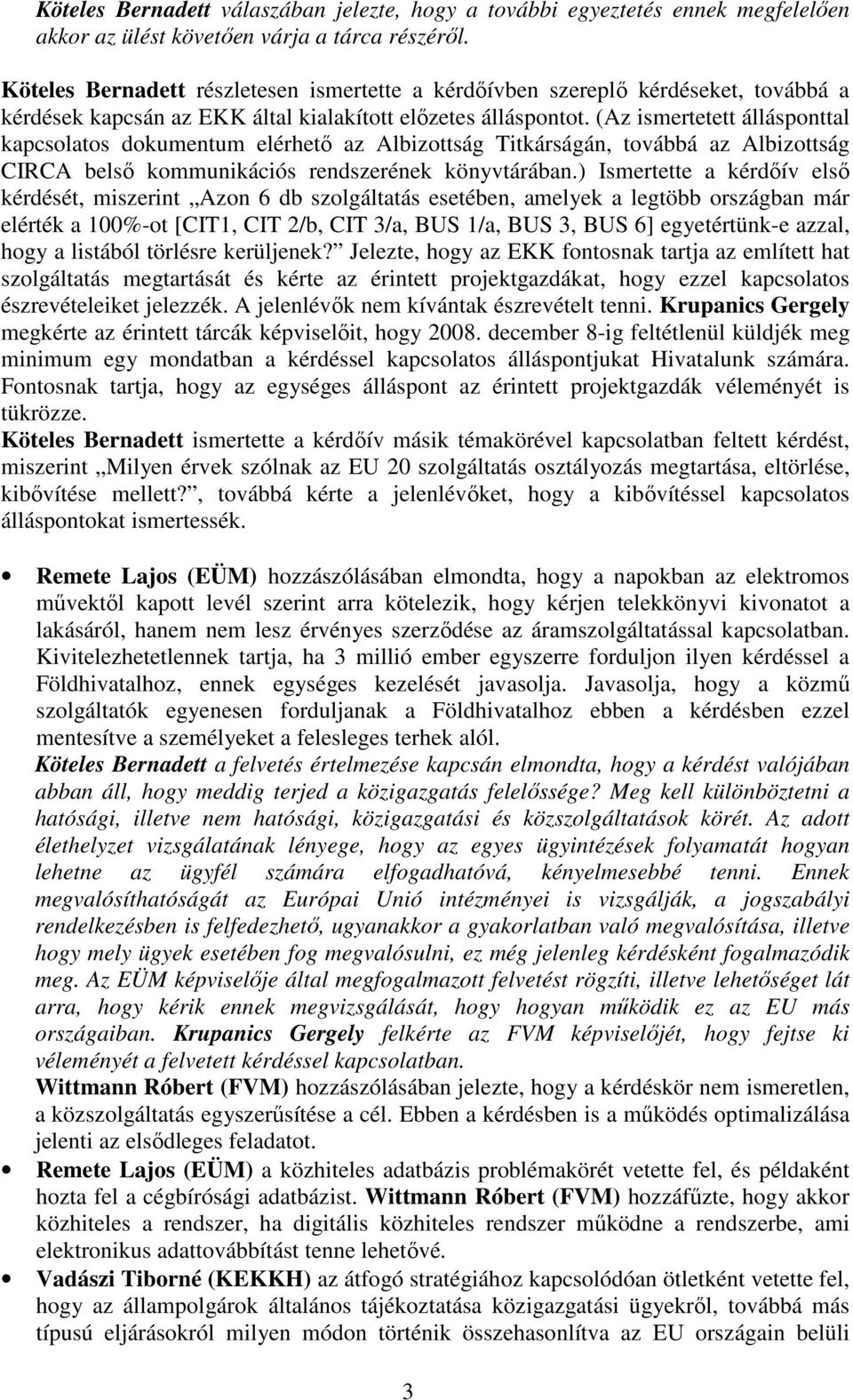 (Az ismertetett állásponttal kapcsolatos dokumentum elérhetı az Albizottság Titkárságán, továbbá az Albizottság CIRCA belsı kommunikációs rendszerének könyvtárában.