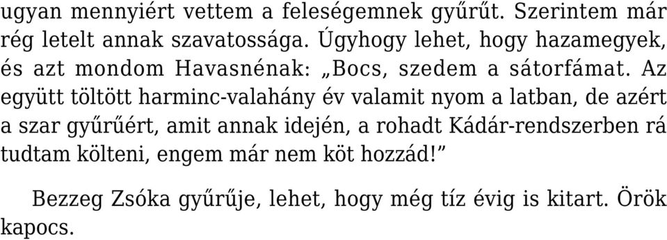 Az együtt töltött harminc-valahány év valamit nyom a latban, de azért a szar gyűrűért, amit annak idején,