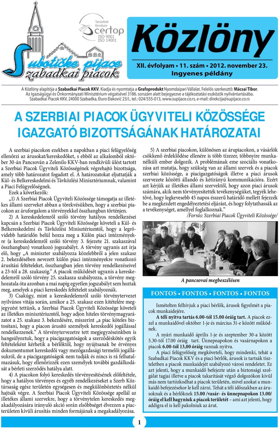 alkalomból október 30-án Pancsován a Zelenilo KKV-ban rendkívüli ülést tartott a Szerbiai Piacok Ügyviteli Közösségének végrehajtó bizottsága, amely több határozatot fogadott el.