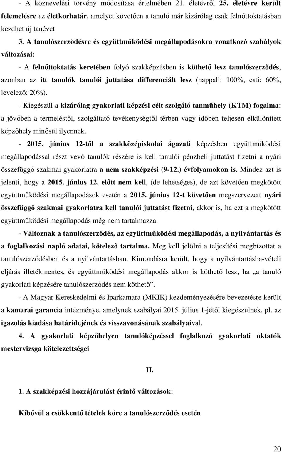 juttatása differenciált lesz (nappali: 100%, esti: 60%, levelező: 20%).