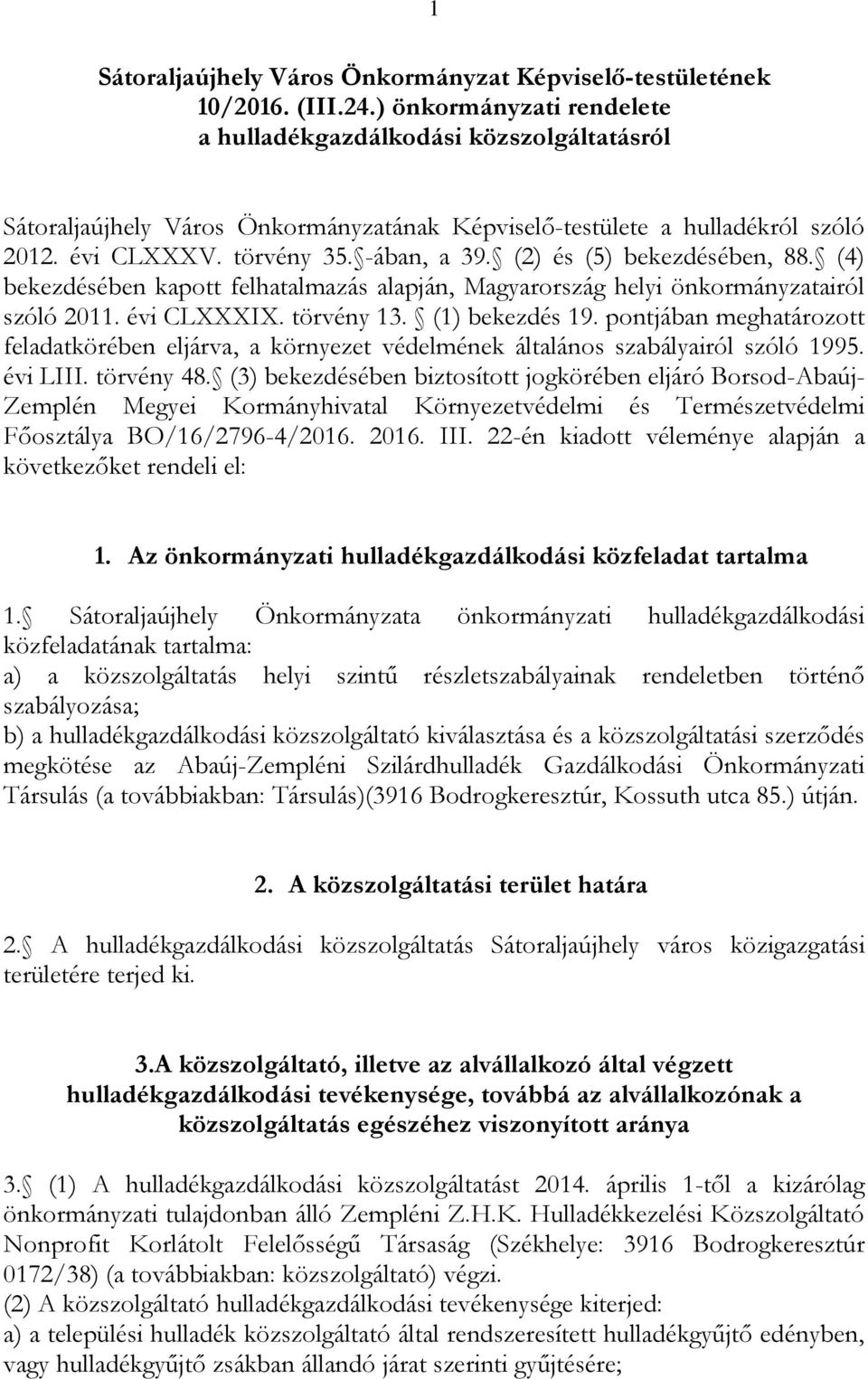 (2) és (5) bekezdésében, 88. (4) bekezdésében kapott felhatalmazás alapján, Magyarország helyi önkormányzatairól szóló 2011. évi CLXXXIX. törvény 13. (1) bekezdés 19.