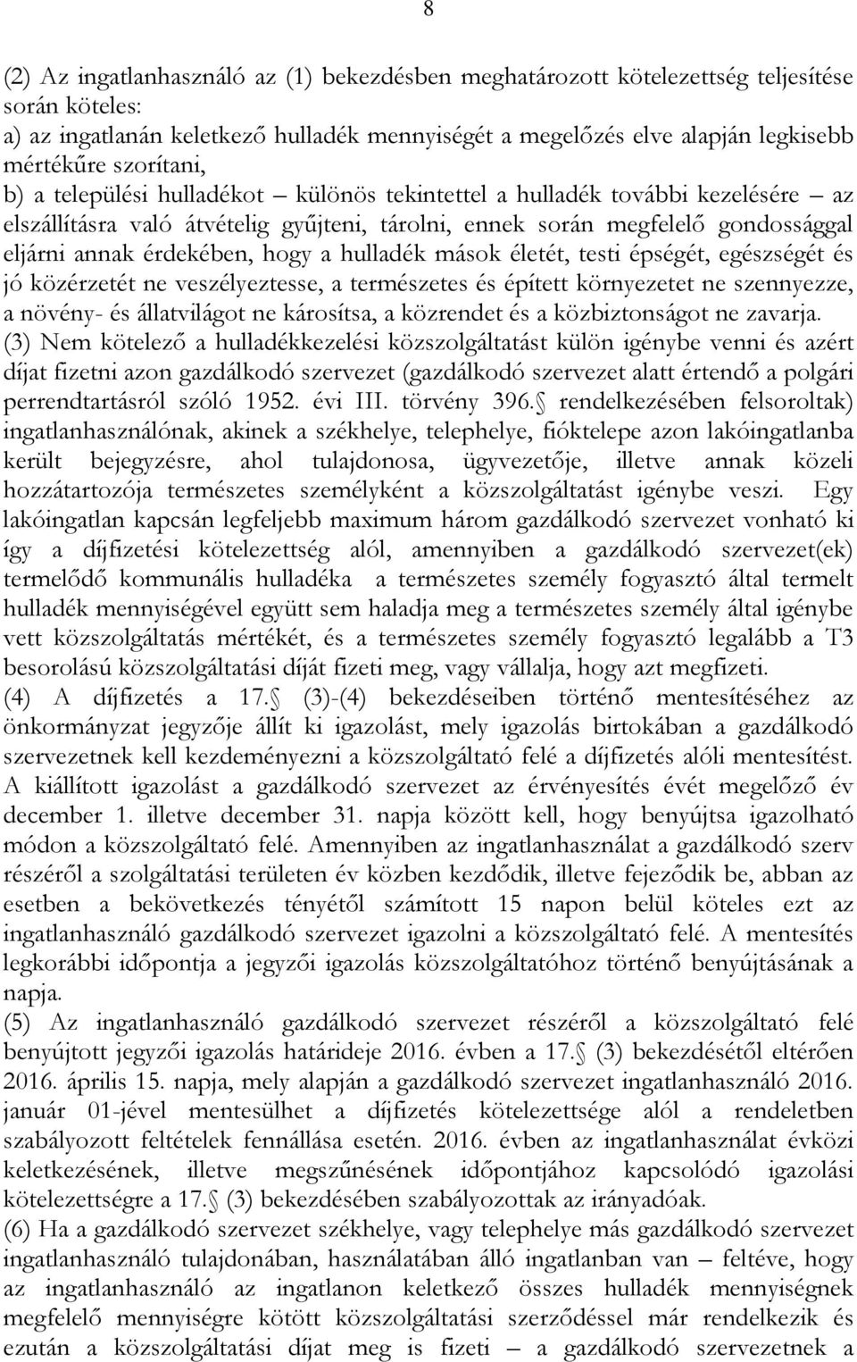 hogy a hulladék mások életét, testi épségét, egészségét és jó közérzetét ne veszélyeztesse, a természetes és épített környezetet ne szennyezze, a növény- és állatvilágot ne károsítsa, a közrendet és