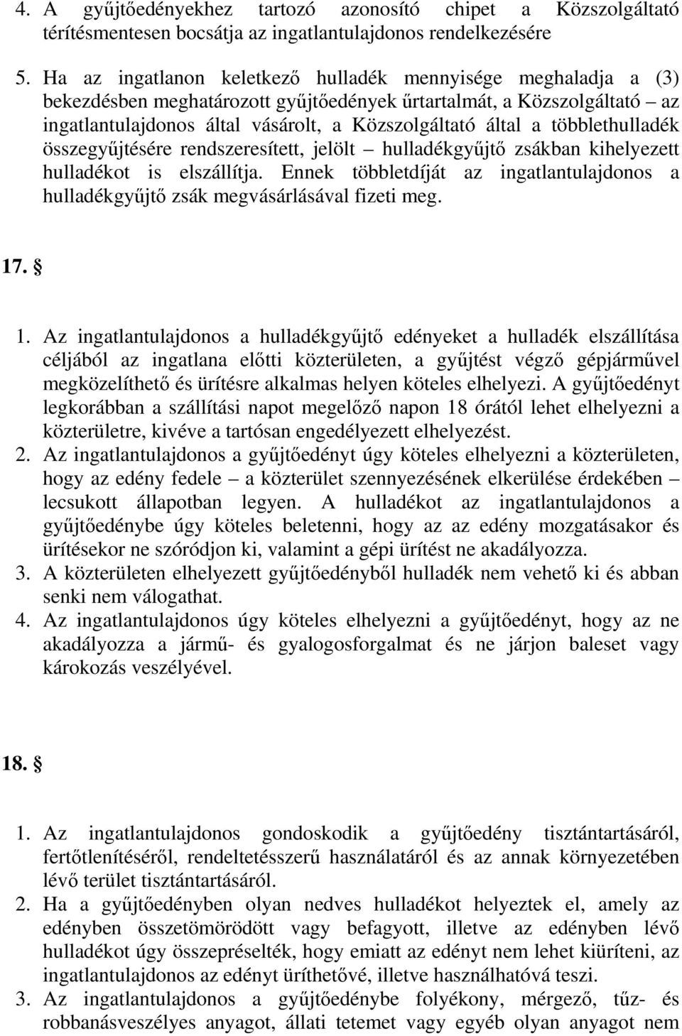 többlethulladék összegyűjtésére rendszeresített, jelölt hulladékgyűjtő zsákban kihelyezett hulladékot is elszállítja.