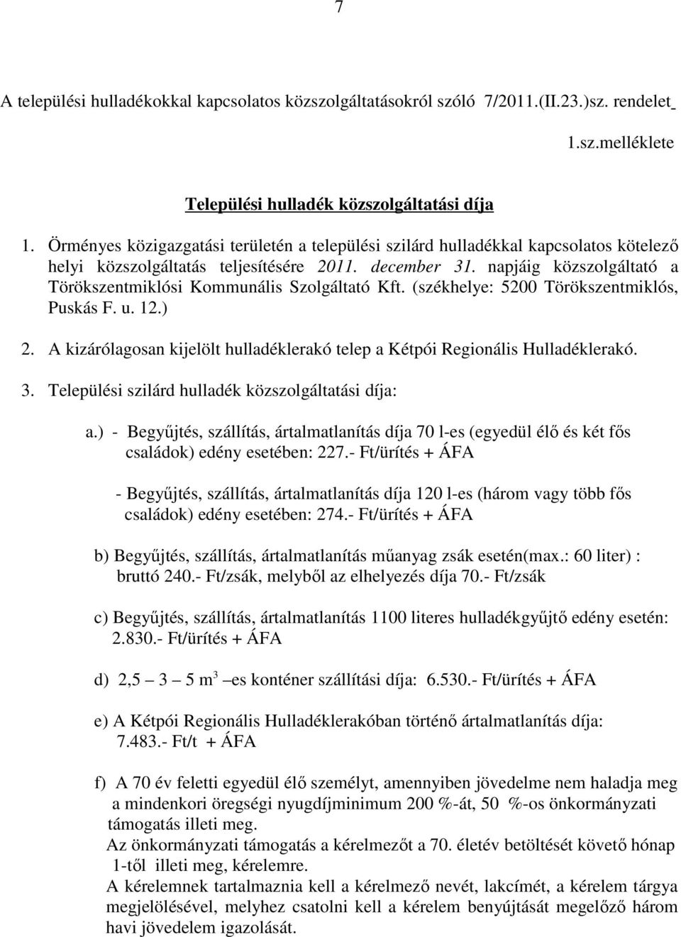 napjáig közszolgáltató a Törökszentmiklósi Kommunális Szolgáltató Kft. (székhelye: 5200 Törökszentmiklós, Puskás F. u. 12.) 2.