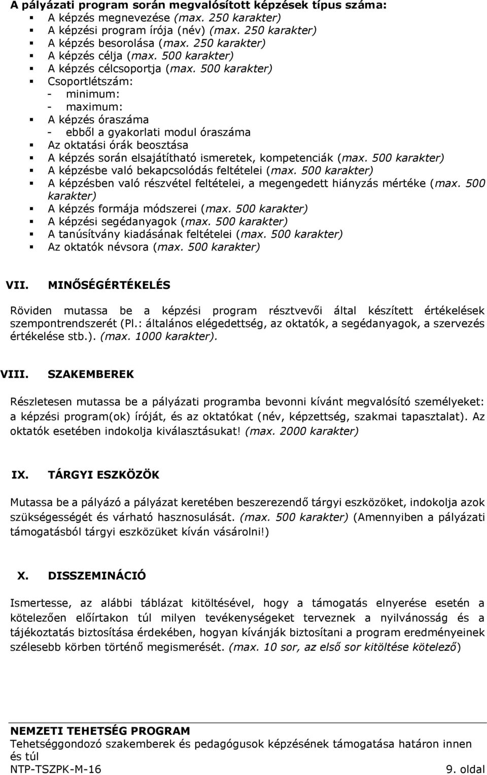 500 karakter) Csoportlétszám: - minimum: - maximum: A képzés óraszáma - ebből a gyakorlati modul óraszáma Az oktatási órák beosztása A képzés során elsajátítható ismeretek, kompetenciák (max.