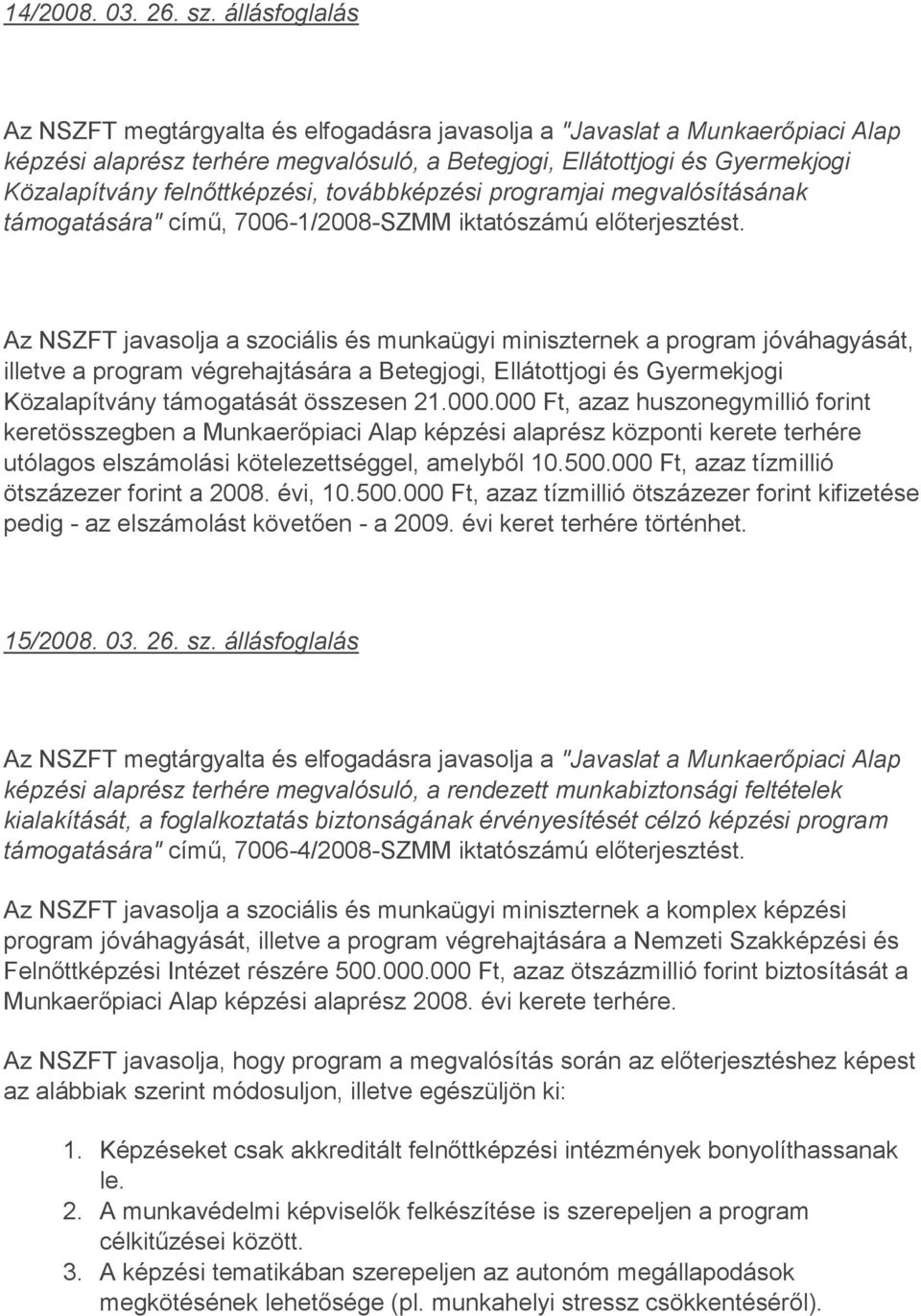 felnőttképzési, továbbképzési programjai megvalósításának támogatására" című, 7006-1/2008-SZMM iktatószámú előterjesztést.