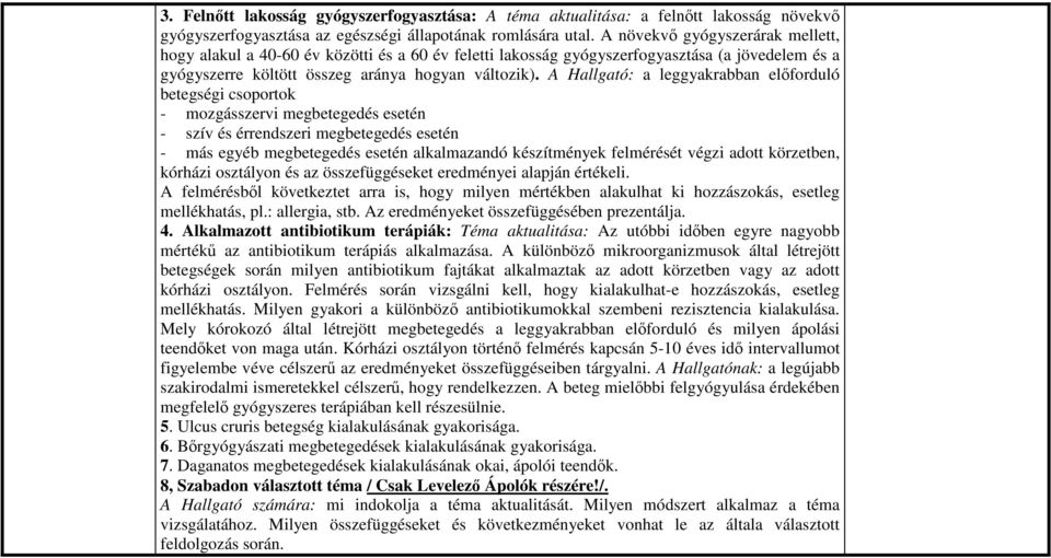 A Hallgató: a leggyakrabban elıforduló betegségi csoportok - mozgásszervi megbetegedés esetén - szív és érrendszeri megbetegedés esetén - más egyéb megbetegedés esetén alkalmazandó készítmények