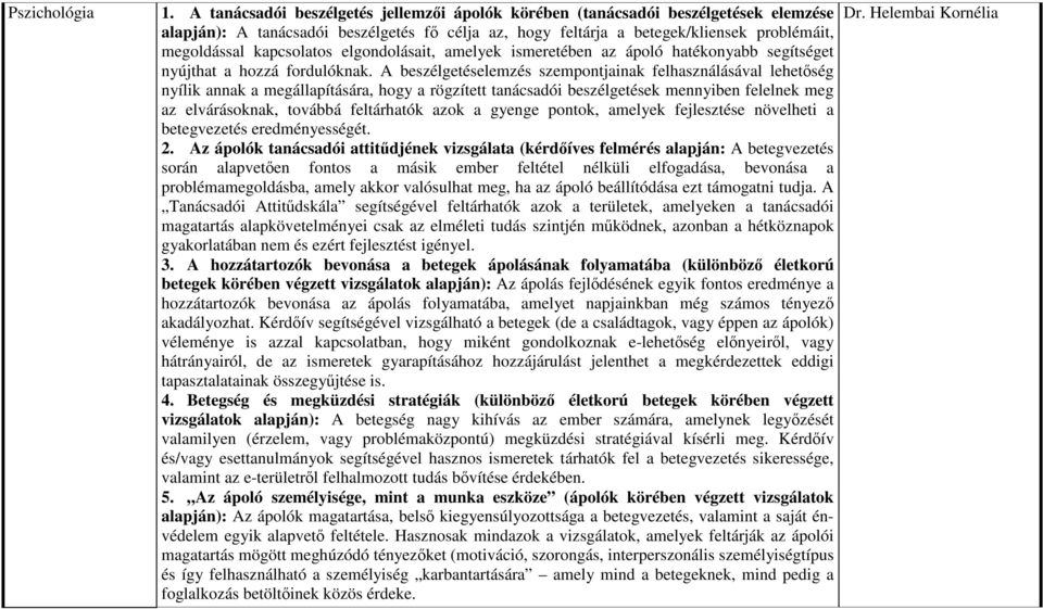 kapcsolatos elgondolásait, amelyek ismeretében az ápoló hatékonyabb segítséget nyújthat a hozzá fordulóknak.