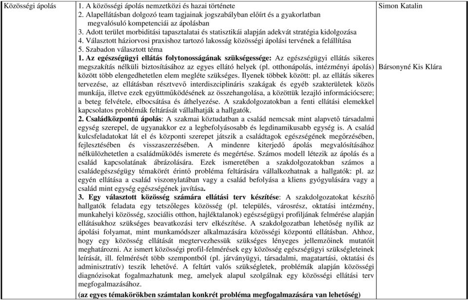 Szabadon választott téma 1. Az egészségügyi ellátás folytonosságának szükségessége: Az egészségügyi ellátás sikeres megszakítás nélküli biztosításához az egyes ellátó helyek (pl.