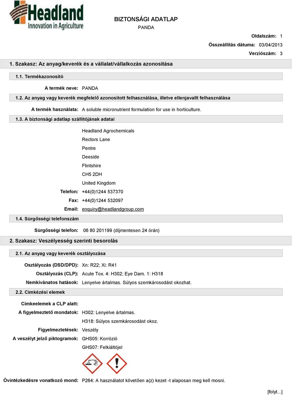 Az anyag vagy keverék megfelelő azonosított felhasználása, illetve ellenjavallt felhasználása A termék használata: A soluble micronutrient formulation for use in horticulture. 1.3.