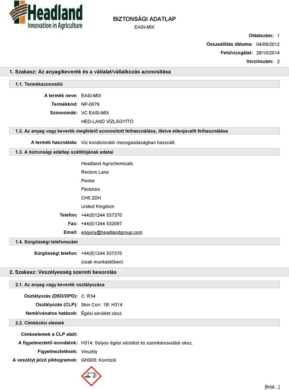 A biztonsági adatlap szállítójának adatai Headland Agrochemicals Rectors Lane Pentre Flintshire CH5 2DH United Kingdom Telefon: +44(0)1244 537370 Fax: +44(0)1244 532097 Email: enquiry@headlandgroup.