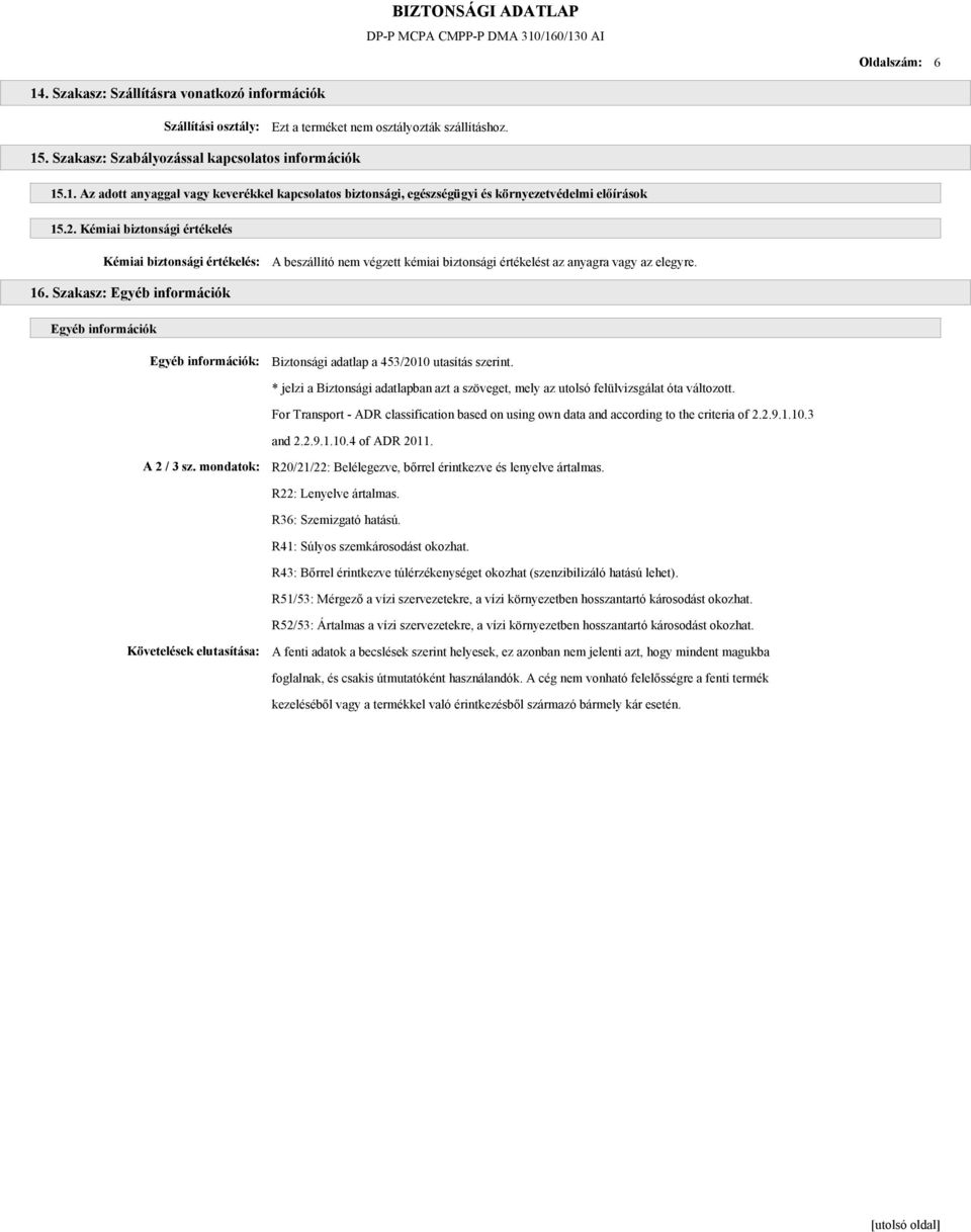 Szakasz: Egyéb információk Egyéb információk Egyéb információk: Biztonsági adatlap a 453/2010 utasítás szerint.