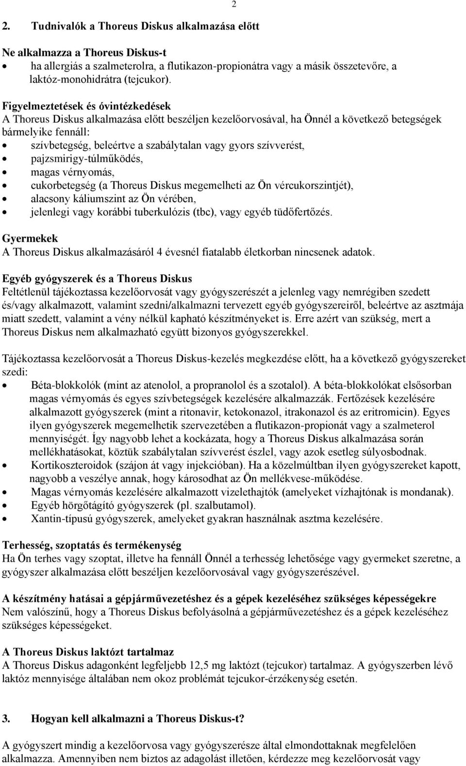 szívverést, pajzsmirigy-túlműködés, magas vérnyomás, cukorbetegség (a Thoreus Diskus megemelheti az Ön vércukorszintjét), alacsony káliumszint az Ön vérében, jelenlegi vagy korábbi tuberkulózis