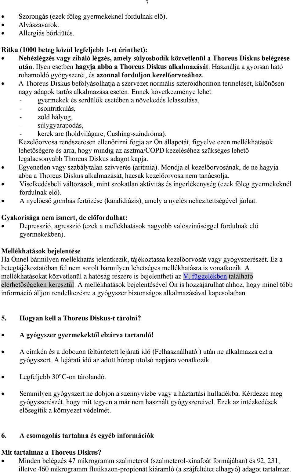 Ilyen esetben hagyja abba a Thoreus Diskus alkalmazását. Használja a gyorsan ható rohamoldó gyógyszerét, és azonnal forduljon kezelőorvosához.