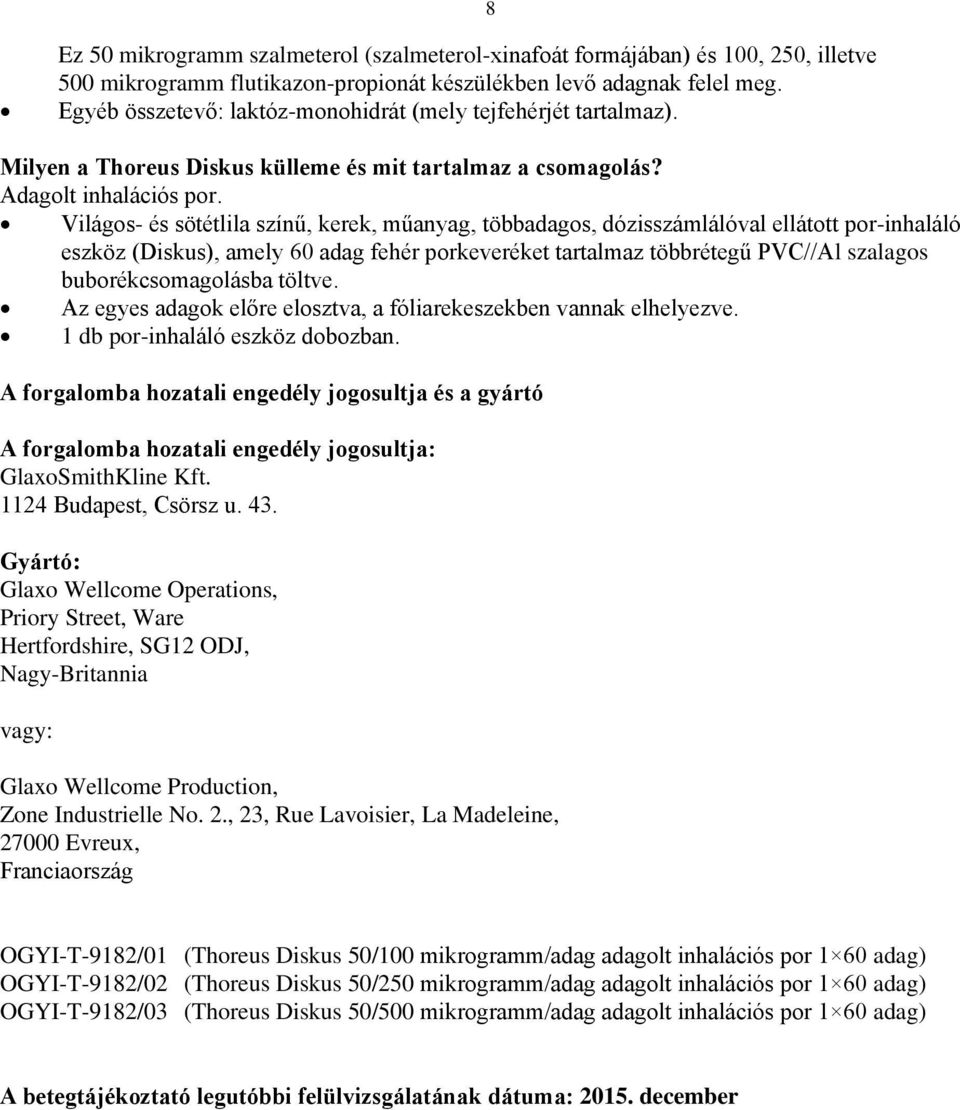 Világos- és sötétlila színű, kerek, műanyag, többadagos, dózisszámlálóval ellátott por-inhaláló eszköz (Diskus), amely 60 adag fehér porkeveréket tartalmaz többrétegű PVC//Al szalagos