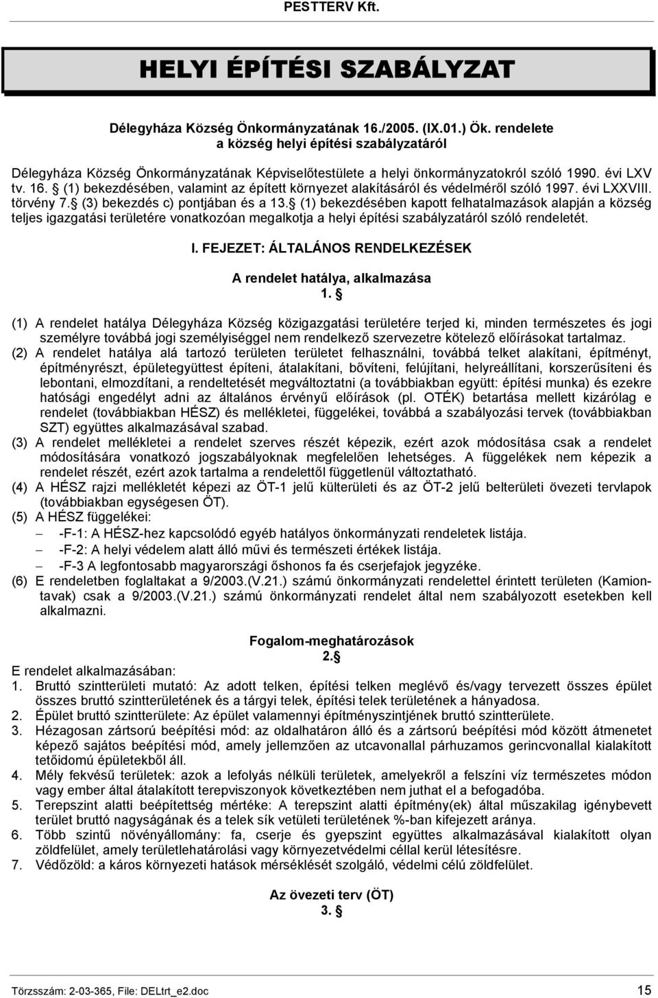 (1) bekezdésében, valamint az épített környezet alakításáról és védelméről szóló 1997. évi LXXVIII. törvény 7. (3) bekezdés c) pontjában és a 13.