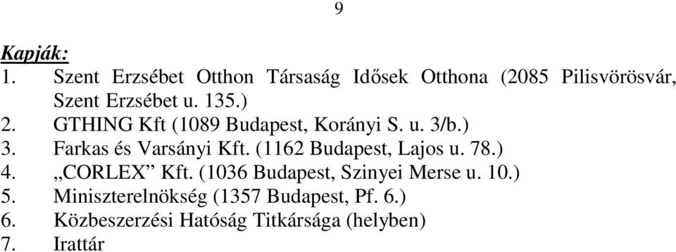 ) 2. GTHING Kft (1089 Budapest, Korányi S. u. 3/b.) 3. Farkas és Varsányi Kft.