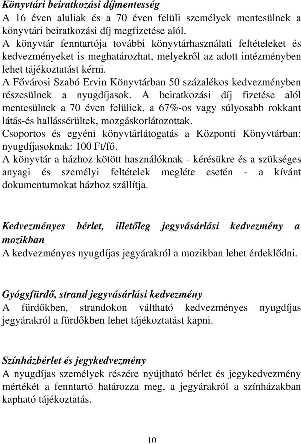 A Fővárosi Szabó Ervin Könyvtárban 50 százalékos kedvezményben részesülnek a nyugdíjasok.