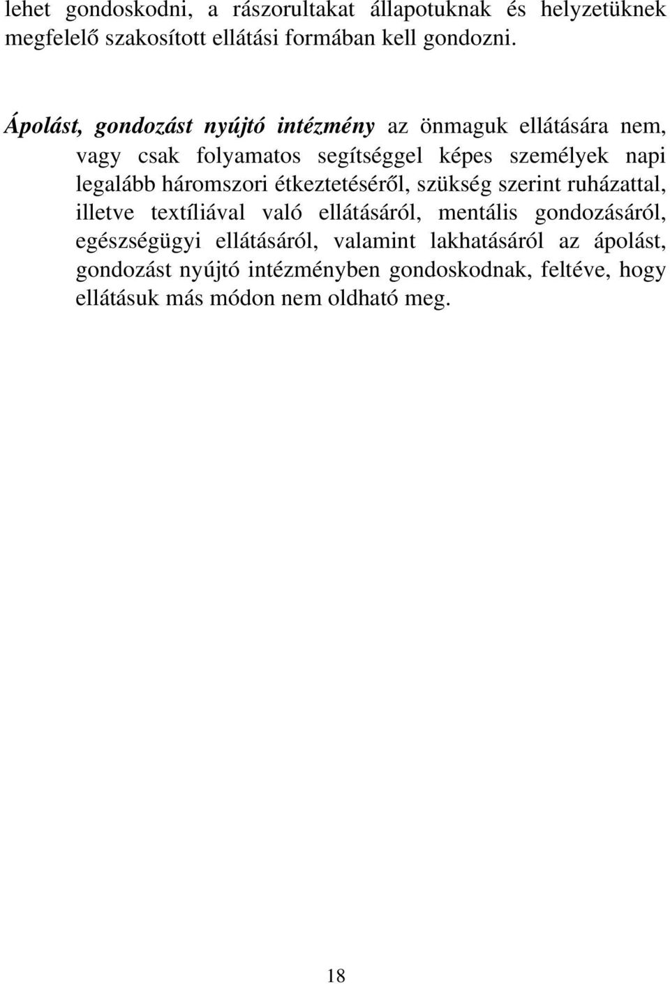 háromszori étkeztetéséről, szükség szerint ruházattal, illetve textíliával való ellátásáról, mentális gondozásáról, egészségügyi