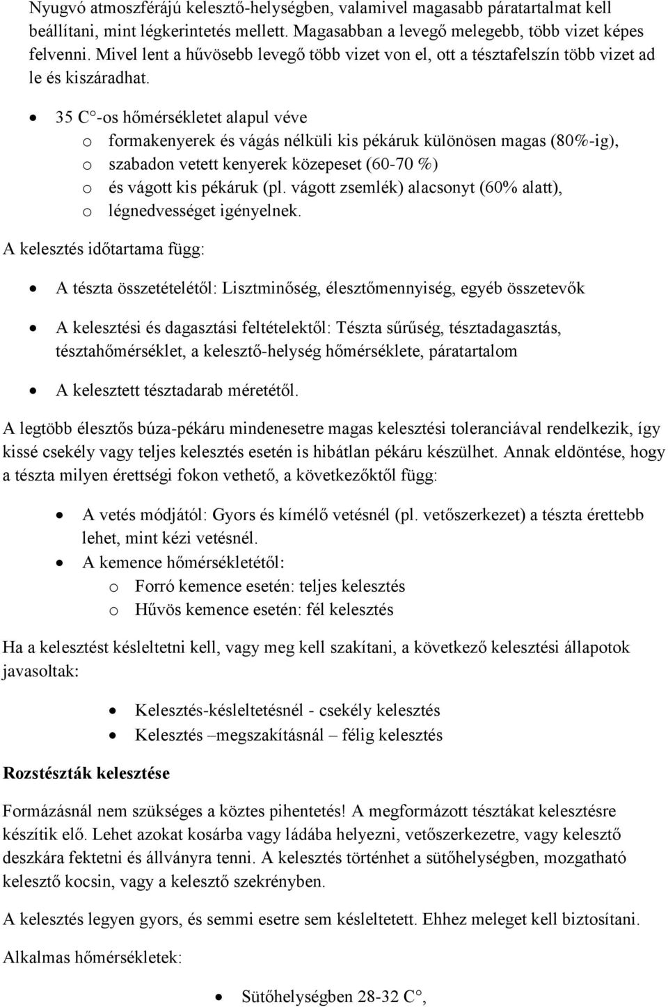 35 C -os hőmérsékletet alapul véve o formakenyerek és vágás nélküli kis pékáruk különösen magas (80%-ig), o szabadon vetett kenyerek közepeset (60-70 %) o és vágott kis pékáruk (pl.