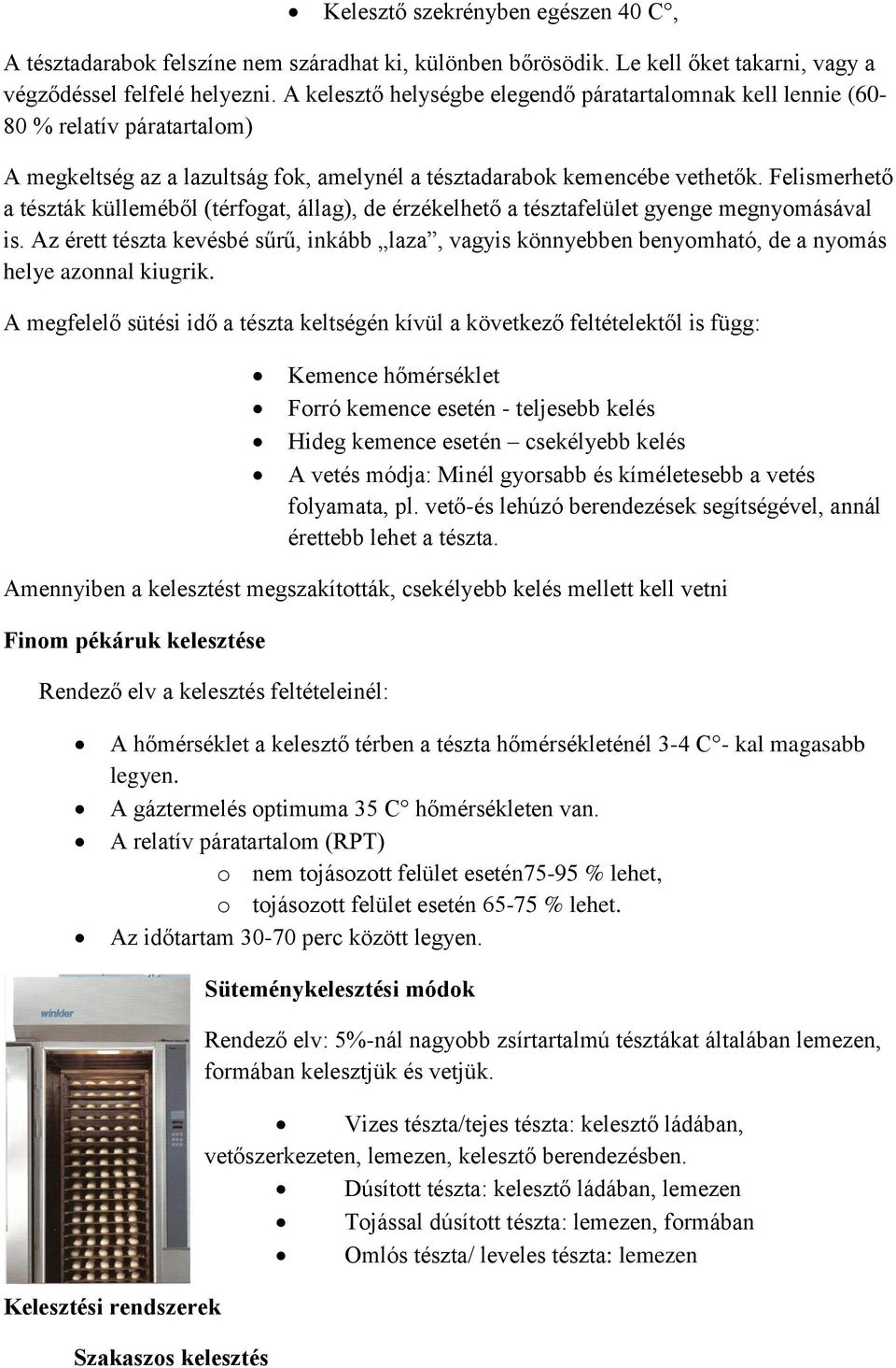 Felismerhető a tészták külleméből (térfogat, állag), de érzékelhető a tésztafelület gyenge megnyomásával is.