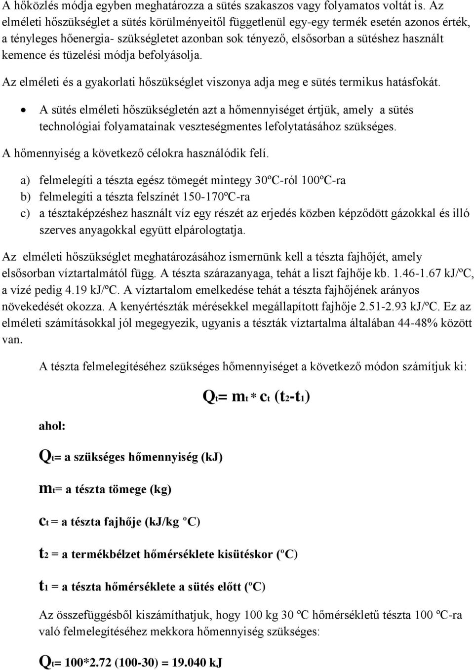 tüzelési módja befolyásolja. Az elméleti és a gyakorlati hőszükséglet viszonya adja meg e sütés termikus hatásfokát.