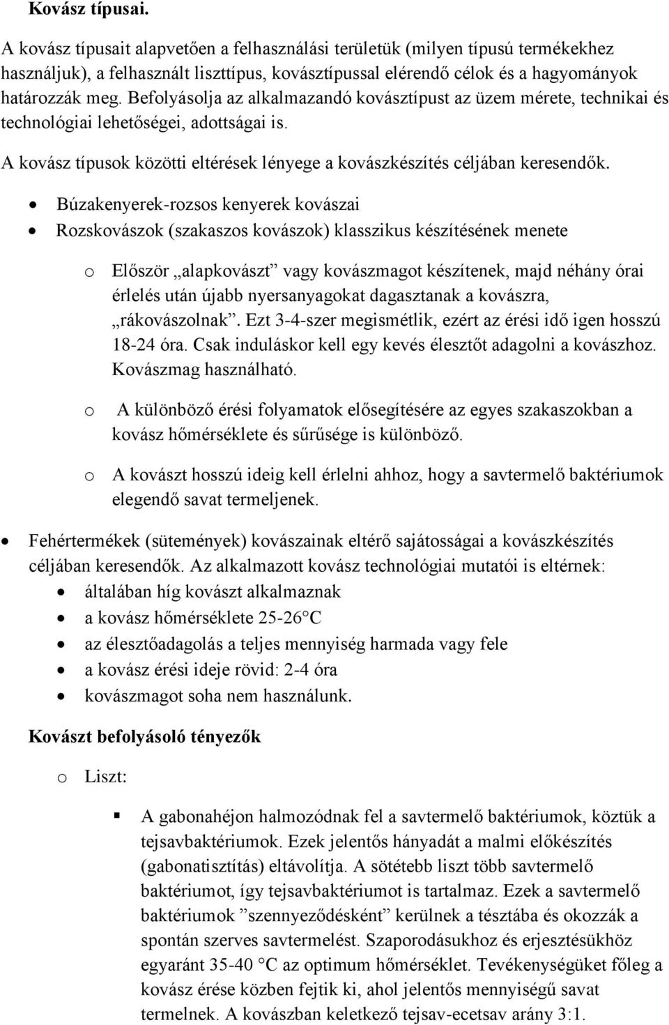 Búzakenyerek-rozsos kenyerek kovászai Rozskovászok (szakaszos kovászok) klasszikus készítésének menete o Először alapkovászt vagy kovászmagot készítenek, majd néhány órai érlelés után újabb