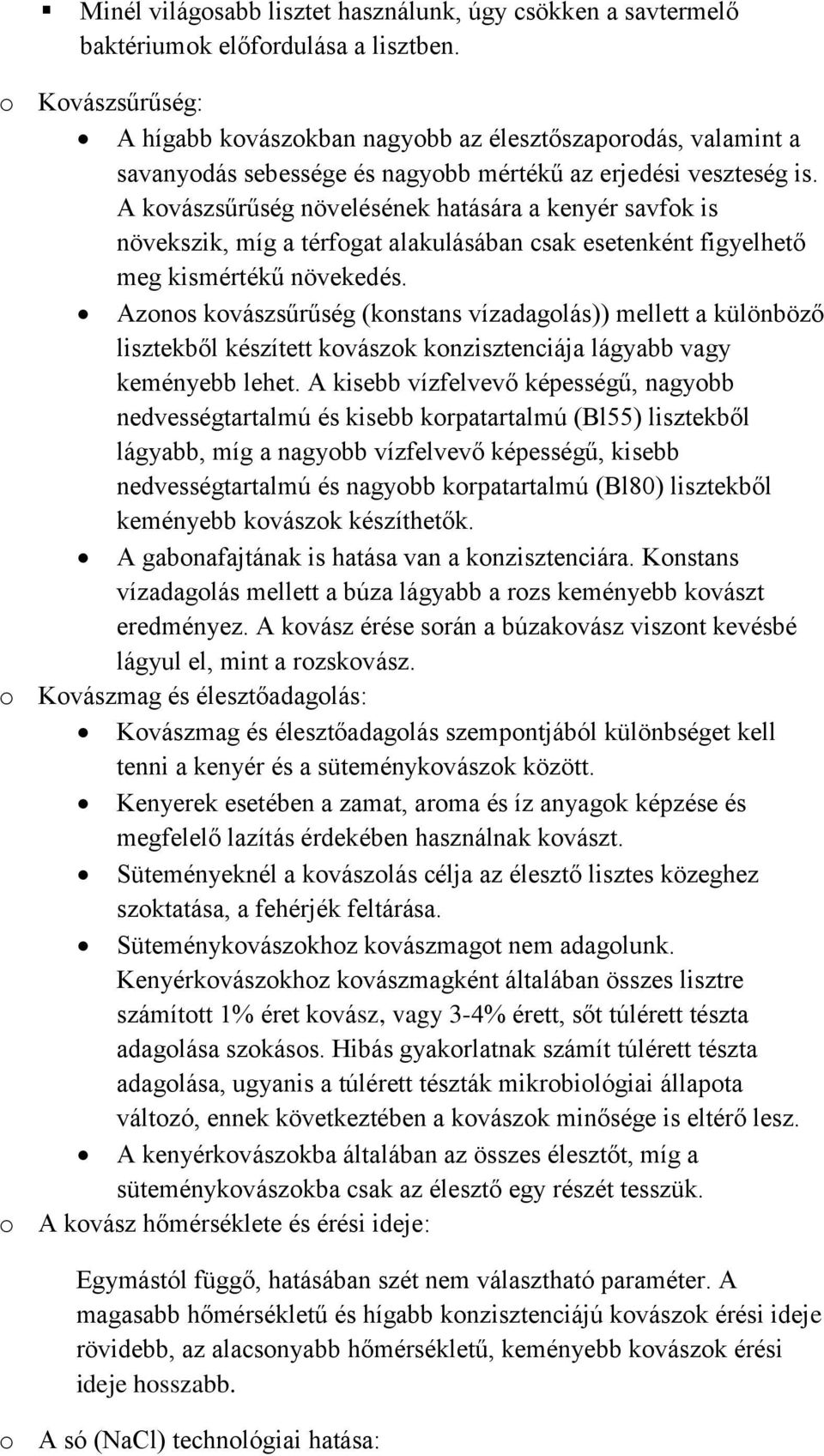 A kovászsűrűség növelésének hatására a kenyér savfok is növekszik, míg a térfogat alakulásában csak esetenként figyelhető meg kismértékű növekedés.