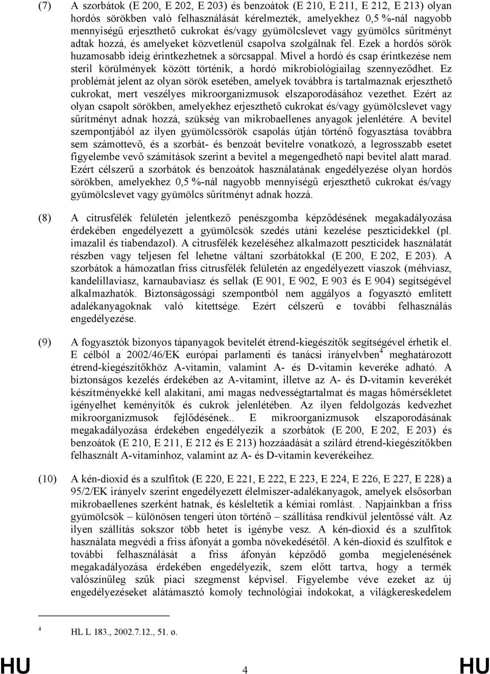 Mivel a hordó és csap érintkezése nem steril körülmények között történik, a hordó mikrobiológiailag szennyeződhet.