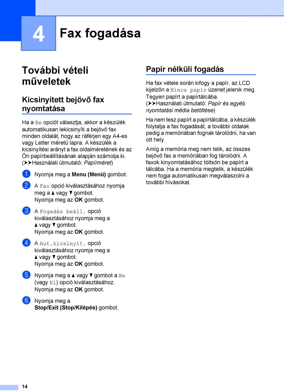 (uuhasználati útmutató: Papírméret) a Nyomja meg a Menu (Menü) gombot. b A Fax opció kiválasztásához nyomja meg a c A Fogadás beáll. opció d A Aut.kicsinyít.