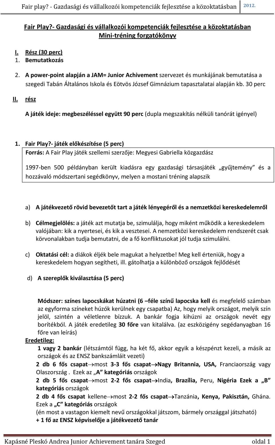 rész A játék ideje: megbeszéléssel együtt 90 perc (dupla megszakítás nélküli tanórát igényel) 1. Fair Play?