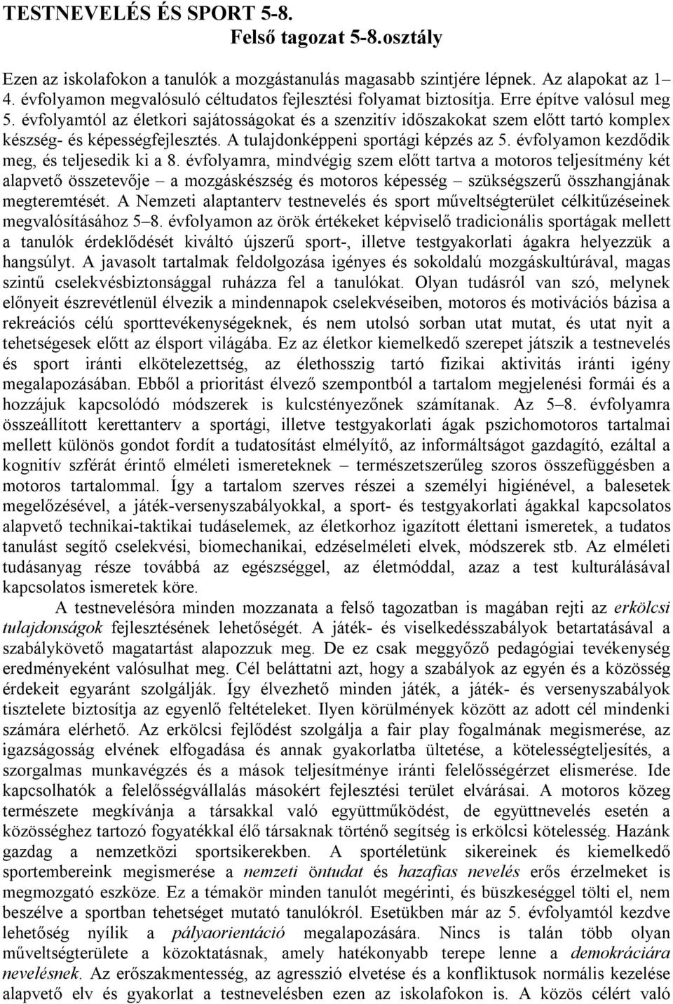 évfolyamtól az életkori sajátosságokat és a szenzitív időszakokat szem előtt tartó komplex készség- és képességfejlesztés. A tulajdonképpeni sportági képzés az 5.