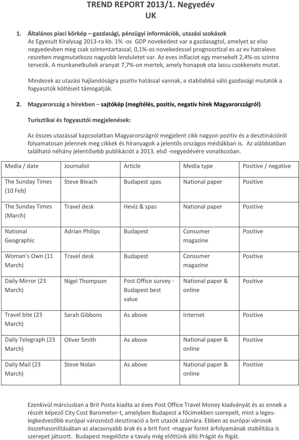 Az eves inflaciot egy mersekelt 2,4%-os szintre tervezik. A munkanelkuliek aranyat 7,7%-on mertek, amely honapok ota lassu csokkenets mutat.