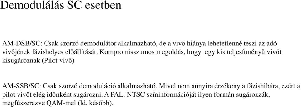 Kompromisszumos megoldás, hogy egy kis teljesítményű vivőt kisugároznak (Pilot vivő) AM-SSB/SC: Csak szorzó