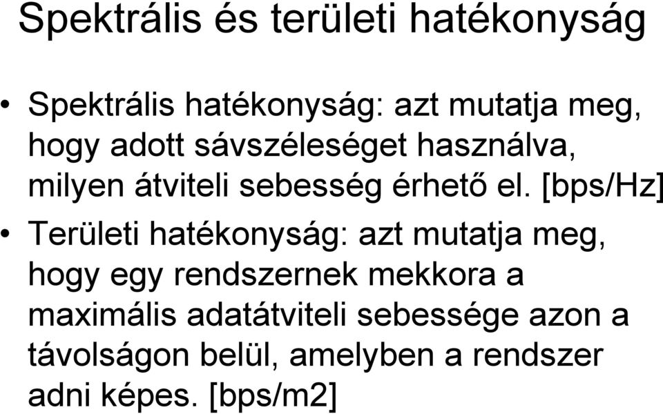 [bps/hz] Területi hatékonyság: azt mutatja meg, hogy egy rendszernek mekkora a