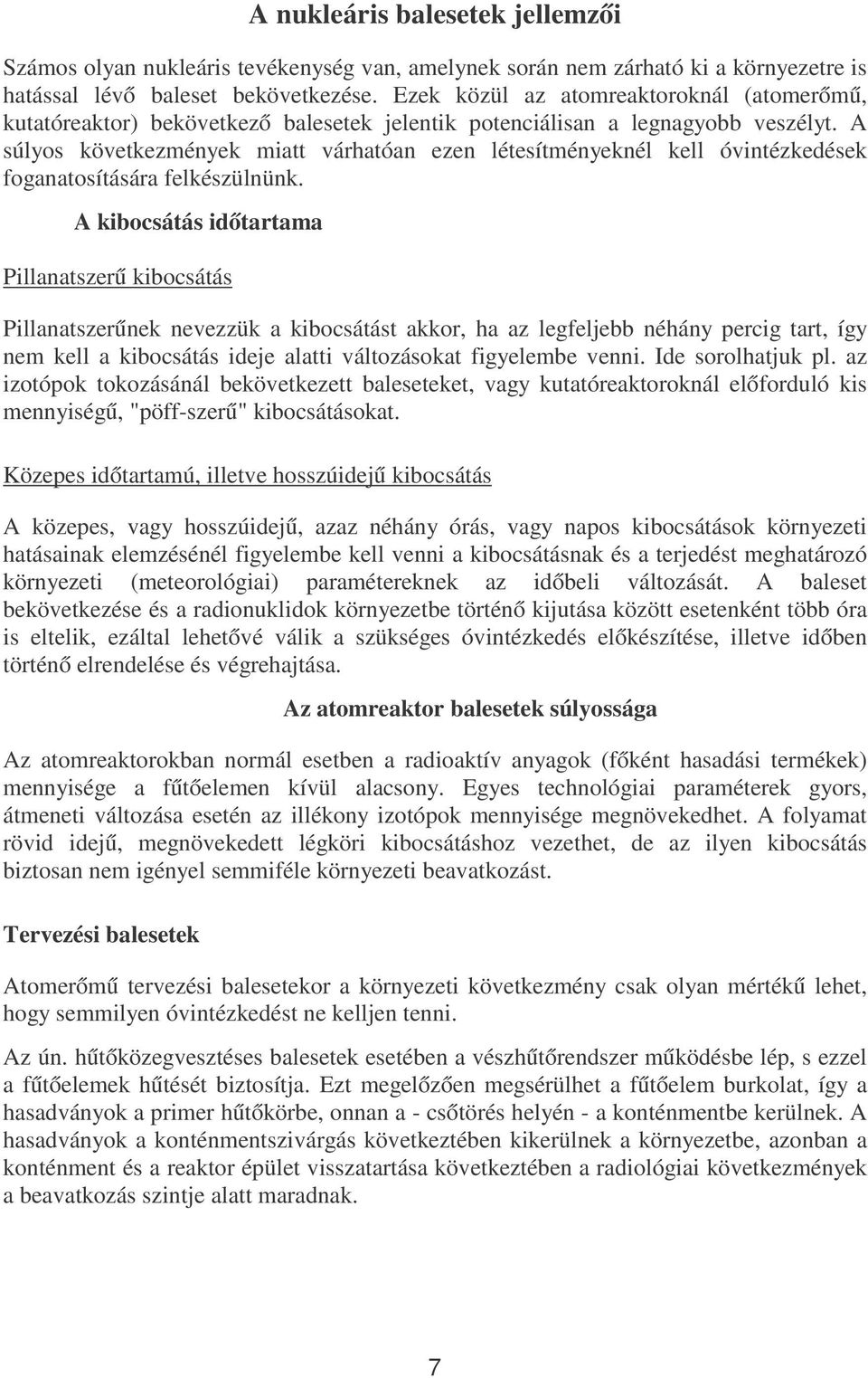 A súlyos következmények miatt várhatóan ezen létesítményeknél kell óvintézkedések foganatosítására felkészülnünk.