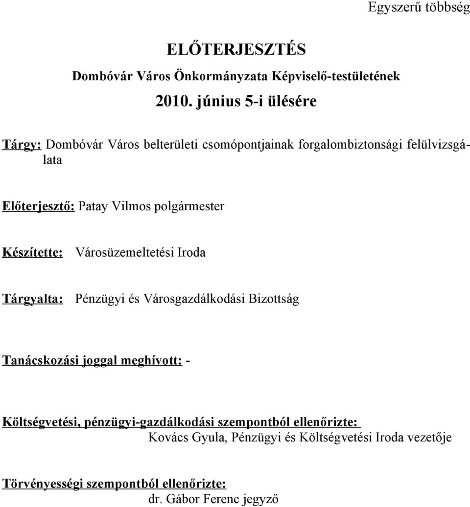 polgármester Készítette: Városüzemeltetési Iroda Tárgyalta: Pénzügyi és Városgazdálkodási Bizottság Tanácskozási joggal meghívott: -