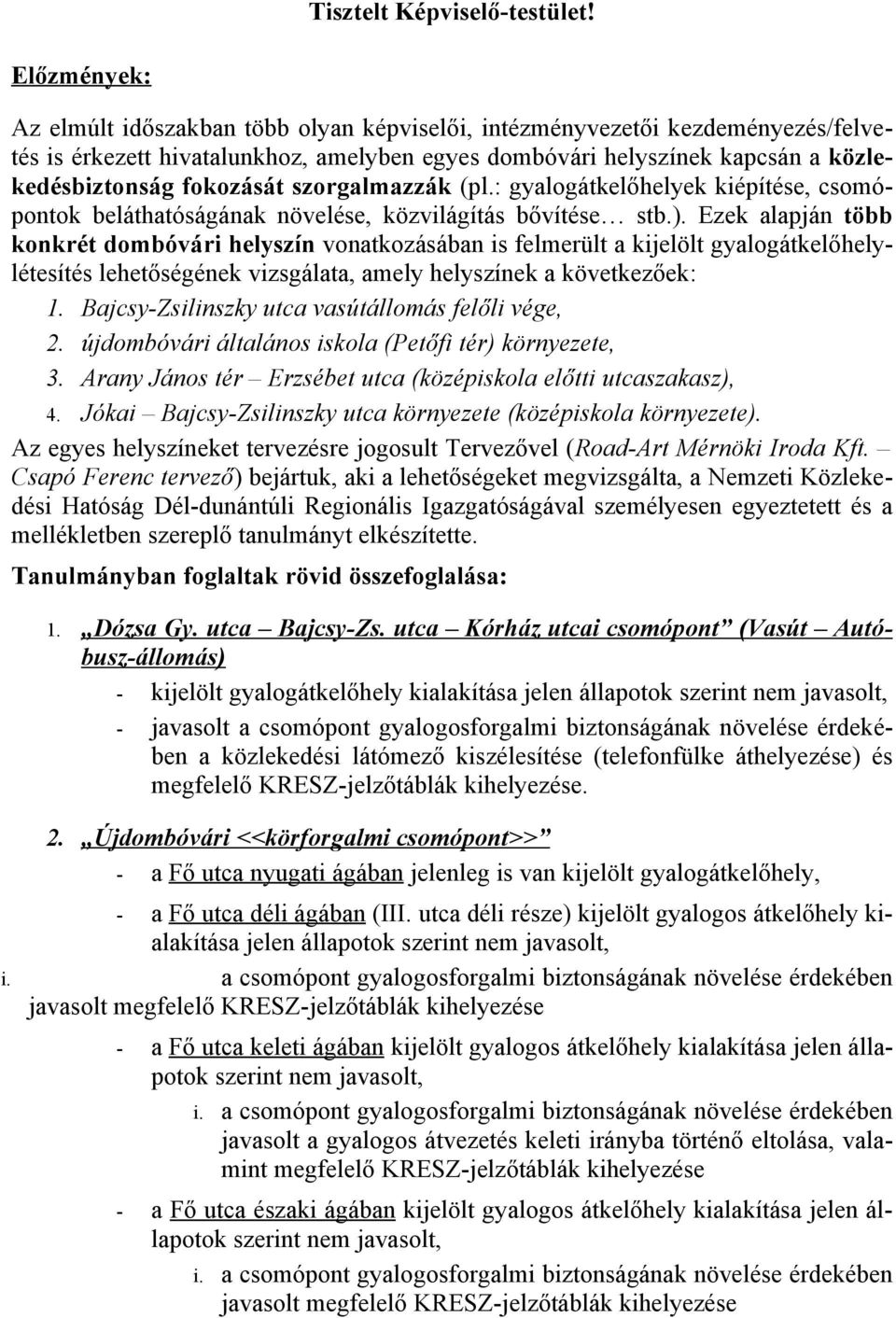 szorgalmazzák (pl.: gyalogátkelőhelyek kiépítése, csomópontok beláthatóságának növelése, közvilágítás bővítése stb.).