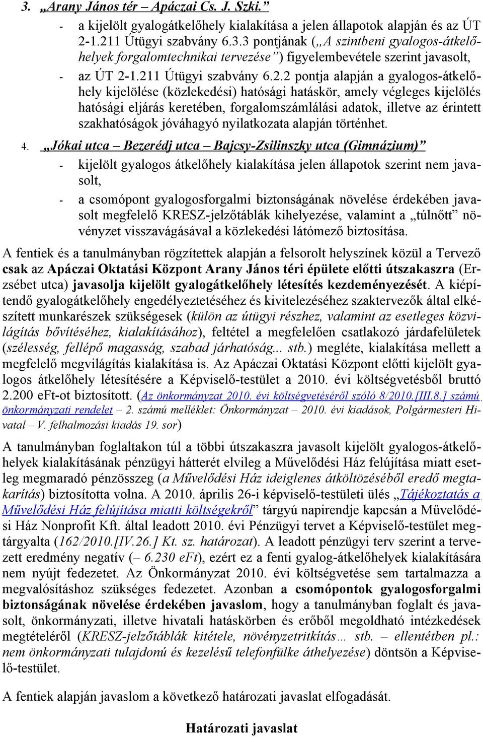 érintett szakhatóságok jóváhagyó nyilatkozata alapján történhet. 4.