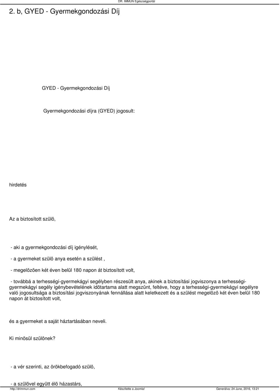 szülést, - megelõzõen két éven belül 180 napon át biztosított volt, - továbbá a terhességi-gyermekágyi segélyben részesült anya, akinek a biztosítási jogviszonya a terhességigyermekágyi segély