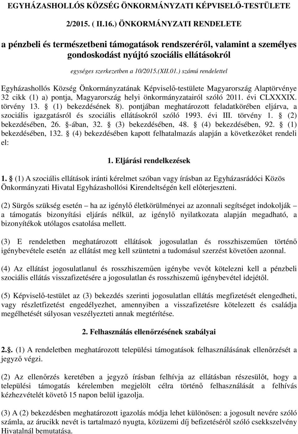 .(XII.01.) számú rendelettel Egyházashollós Község Önkormányzatának Képviselő-testülete Magyarország Alaptörvénye 32 cikk (1) a) pontja, Magyarország helyi önkormányzatairól szóló 2011. évi CLXXXIX.