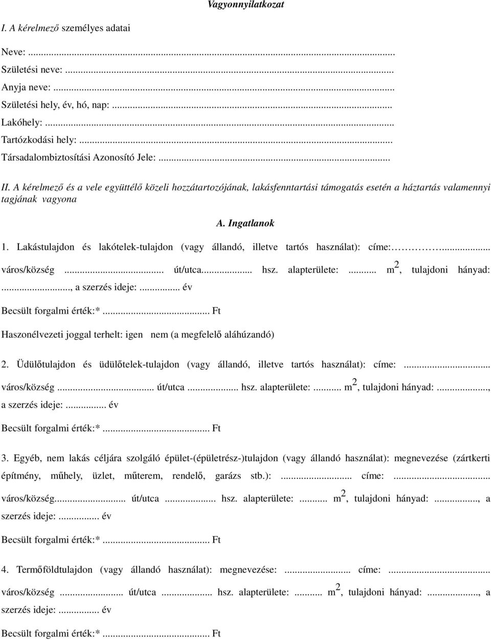 Lakástulajdon és lakótelek-tulajdon (vagy állandó, illetve tartós használat): címe:... város/község... út/utca... hsz. alapterülete:... m 2, tulajdoni hányad:..., a szerzés ideje:.