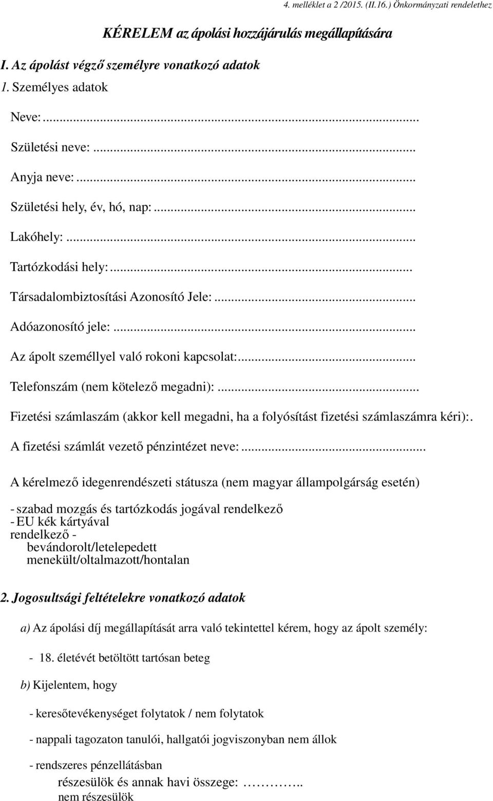 .. Telefonszám (nem kötelező megadni):... Fizetési számlaszám (akkor kell megadni, ha a folyósítást fizetési számlaszámra kéri):. A fizetési számlát vezető pénzintézet neve:.